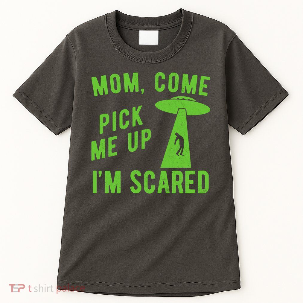 Mom Come Pick Me Up Im Scared Funny Alien Ufo Tall T-Shirt