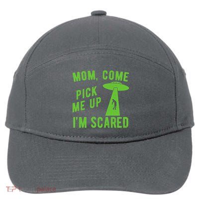 Mom Come Pick Me Up Im Scared Funny Alien Ufo 7-Panel Snapback Hat