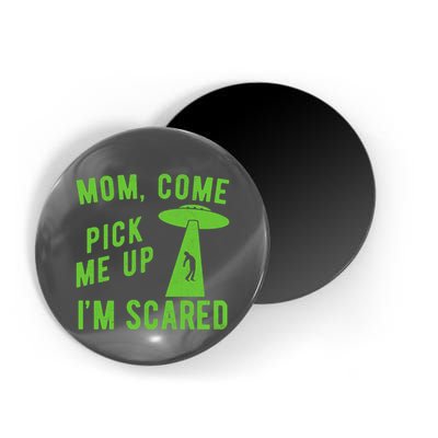 Mom Come Pick Me Up Im Scared Funny Alien Ufo Magnet