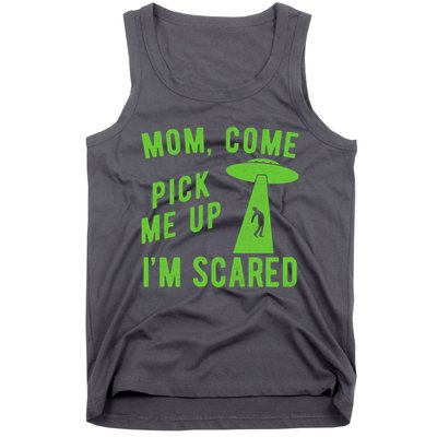 Mom Come Pick Me Up Im Scared Funny Alien Ufo Tank Top