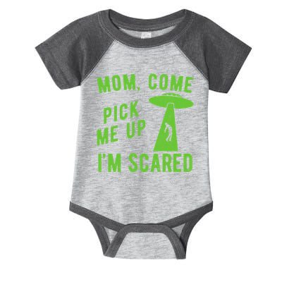 Mom Come Pick Me Up Im Scared Funny Alien Ufo Infant Baby Jersey Bodysuit
