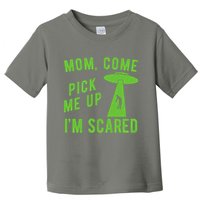 Mom Come Pick Me Up Im Scared Funny Alien Ufo Toddler T-Shirt