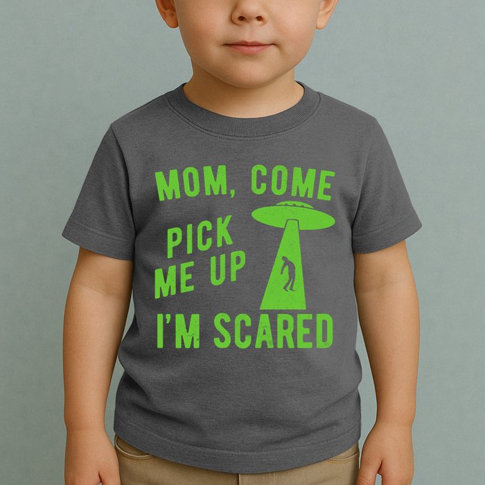 Mom Come Pick Me Up Im Scared Funny Alien Ufo Toddler T-Shirt
