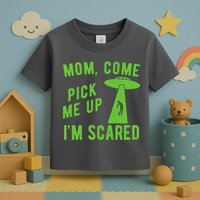 Mom Come Pick Me Up Im Scared Funny Alien Ufo Toddler T-Shirt
