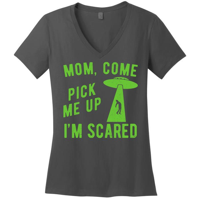 Mom Come Pick Me Up Im Scared Funny Alien Ufo Women's V-Neck T-Shirt