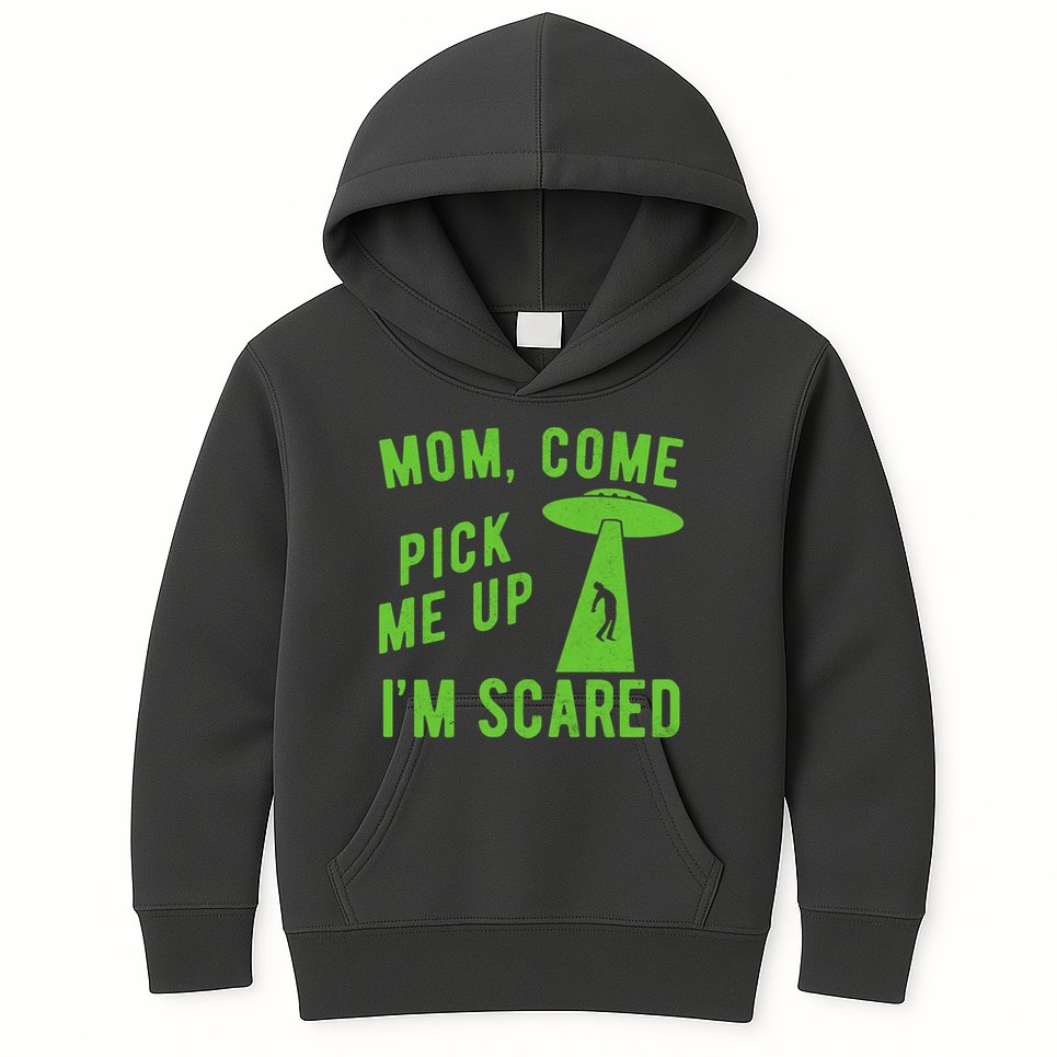 Mom Come Pick Me Up Im Scared Funny Alien Ufo Kids Hoodie