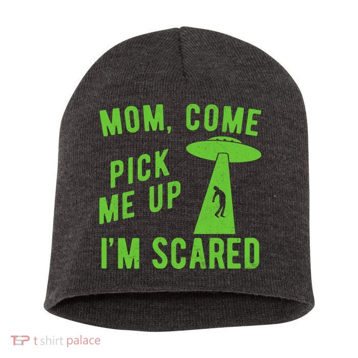 Mom Come Pick Me Up Im Scared Funny Alien Ufo Short Acrylic Beanie