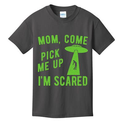 Mom Come Pick Me Up Im Scared Funny Alien Ufo Kids T-Shirt