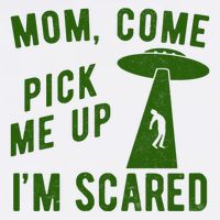 Mom Come Pick Me Up Im Scared Funny Alien Ufo Garment-Dyed Sweatshirt