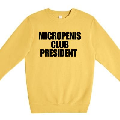 Micropenis Club President Funny Meme Sarcastic Stupid Cringe Premium Crewneck Sweatshirt