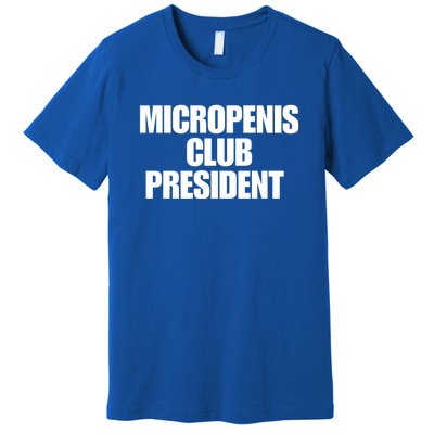 Micropenis Club President Funny Meme Sarcastic Stupid Cringe Premium T-Shirt