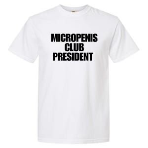 Micropenis Club President Funny Meme Sarcastic Stupid Cringe Garment-Dyed Heavyweight T-Shirt