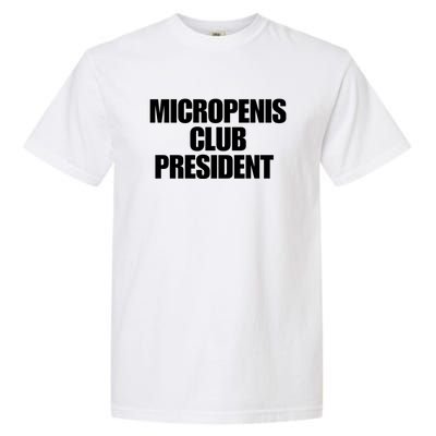 Micropenis Club President Funny Meme Sarcastic Stupid Cringe Garment-Dyed Heavyweight T-Shirt