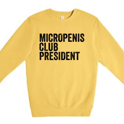 Micropenis Club President Funny Meme Sarcastic Stupid Cringe Premium Crewneck Sweatshirt