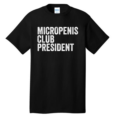 Micropenis Club President Funny Meme Sarcastic Stupid Cringe Tall T-Shirt