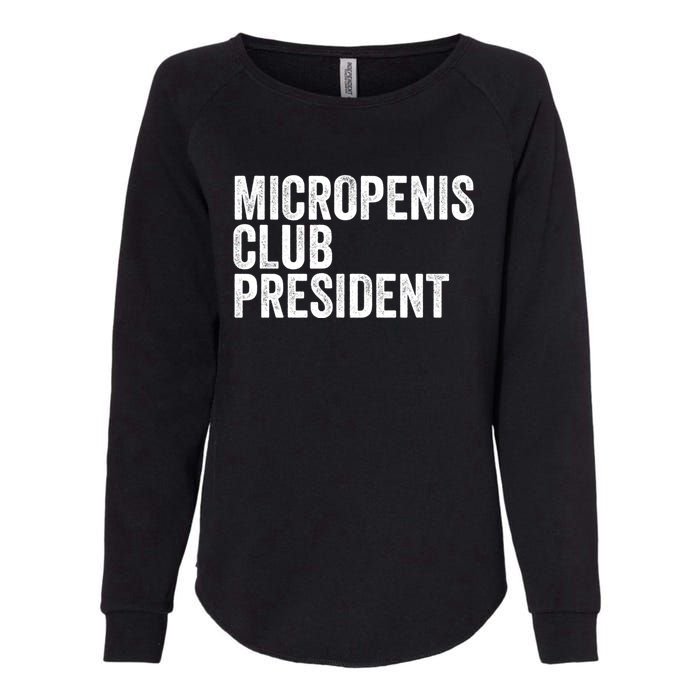 Micropenis Club President Funny Meme Sarcastic Stupid Cringe Womens California Wash Sweatshirt