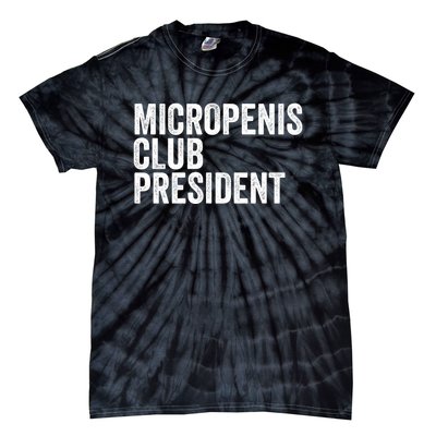 Micropenis Club President Funny Meme Sarcastic Stupid Cringe Tie-Dye T-Shirt