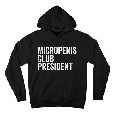 Micropenis Club President Funny Meme Sarcastic Stupid Cringe Tall Hoodie