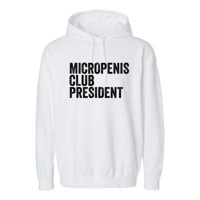 Micropenis Club President Funny Meme Sarcastic Stupid Cringe Garment-Dyed Fleece Hoodie