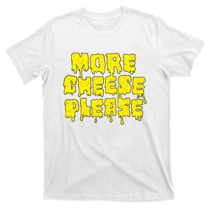 More Cheese Please T-Shirt