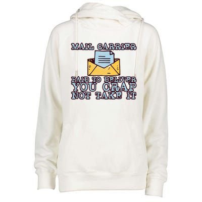 Mail Carrier Paid To Deliver You Crap Not Take It Womens Funnel Neck Pullover Hood