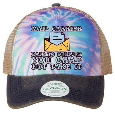 Mail Carrier Paid To Deliver You Crap Not Take It Legacy Tie Dye Trucker Hat