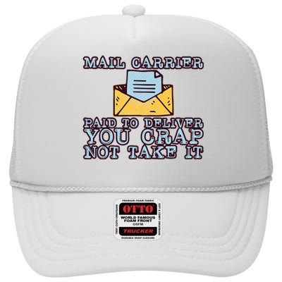 Mail Carrier Paid To Deliver You Crap Not Take It High Crown Mesh Back Trucker Hat