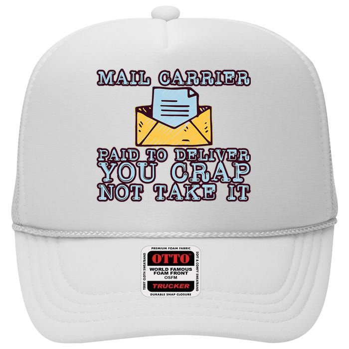 Mail Carrier Paid To Deliver You Crap Not Take It High Crown Mesh Back Trucker Hat