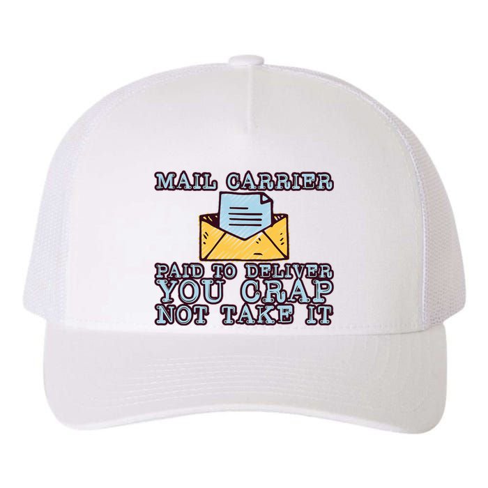 Mail Carrier Paid To Deliver You Crap Not Take It Yupoong Adult 5-Panel Trucker Hat