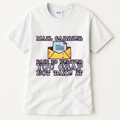 Mail Carrier Paid To Deliver You Crap Not Take It Tall T-Shirt