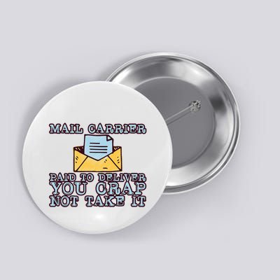 Mail Carrier Paid To Deliver You Crap Not Take It Button