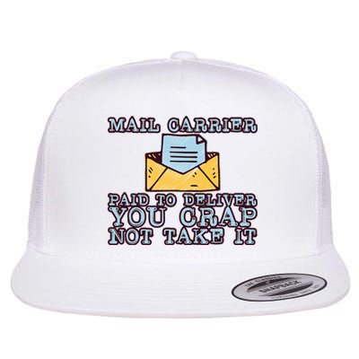 Mail Carrier Paid To Deliver You Crap Not Take It Flat Bill Trucker Hat