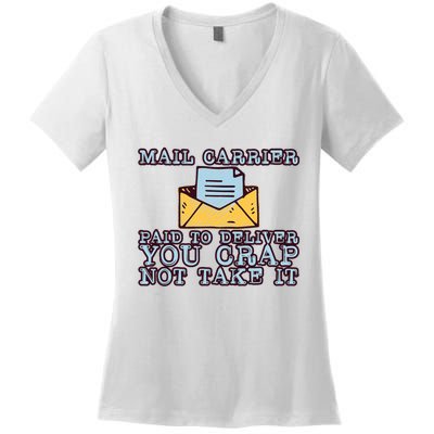 Mail Carrier Paid To Deliver You Crap Not Take It Women's V-Neck T-Shirt