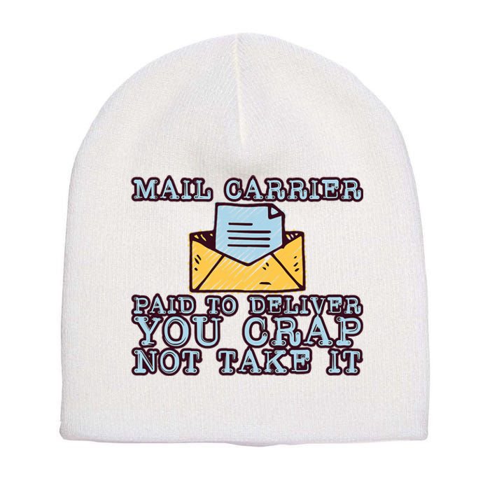 Mail Carrier Paid To Deliver You Crap Not Take It Short Acrylic Beanie