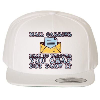 Mail Carrier Paid To Deliver You Crap Not Take It Wool Snapback Cap