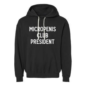 Micropenis Club President Funny Meme Sarcastic Stupid Cringe Garment-Dyed Fleece Hoodie