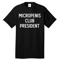 Micropenis Club President Funny Meme Sarcastic Stupid Cringe Tall T-Shirt