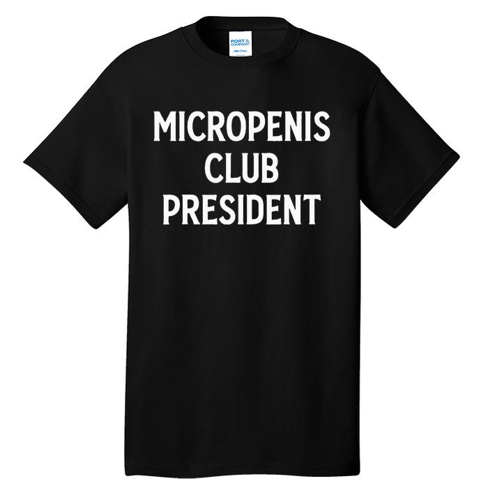 Micropenis Club President Funny Meme Sarcastic Stupid Cringe Tall T-Shirt