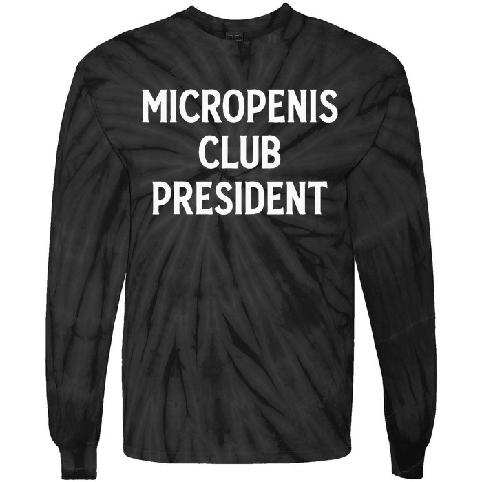 Micropenis Club President Funny Meme Sarcastic Stupid Cringe Tie-Dye Long Sleeve Shirt