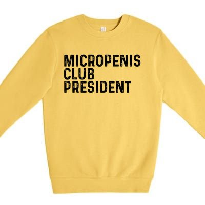 Micropenis Club President Funny Meme Sarcastic Stupid Cringe Premium Crewneck Sweatshirt