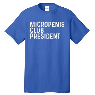 Micropenis Club President Funny Meme Sarcastic Stupid Cringe Tall T-Shirt