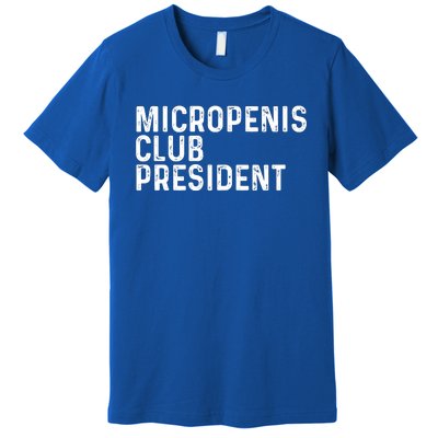 Micropenis Club President Funny Meme Sarcastic Stupid Cringe Premium T-Shirt