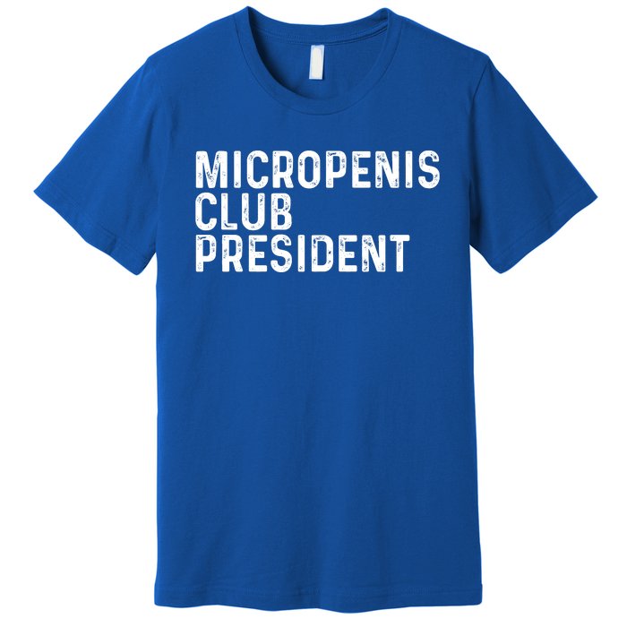 Micropenis Club President Funny Meme Sarcastic Stupid Cringe Premium T-Shirt