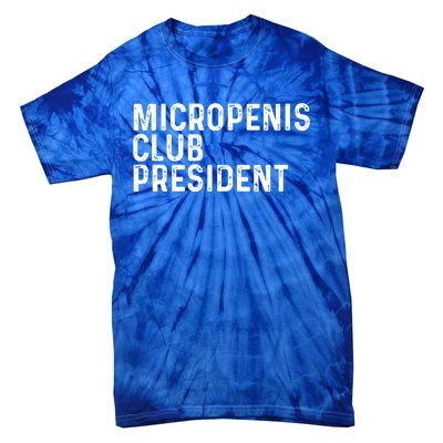 Micropenis Club President Funny Meme Sarcastic Stupid Cringe Tie-Dye T-Shirt