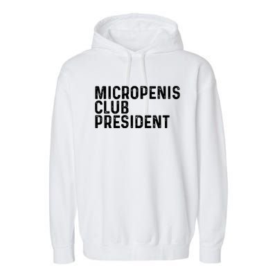 Micropenis Club President Funny Meme Sarcastic Stupid Cringe Garment-Dyed Fleece Hoodie