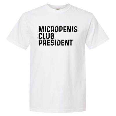 Micropenis Club President Funny Meme Sarcastic Stupid Cringe Garment-Dyed Heavyweight T-Shirt