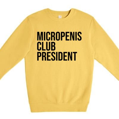 Micropenis Club President Funny Meme Sarcastic Stupid Cringe Premium Crewneck Sweatshirt