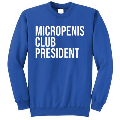 Micropenis Club President Funny Meme Sarcastic Stupid Cringe Sweatshirt