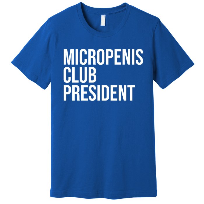 Micropenis Club President Funny Meme Sarcastic Stupid Cringe Premium T-Shirt