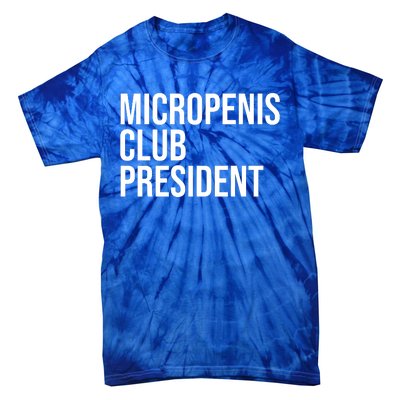 Micropenis Club President Funny Meme Sarcastic Stupid Cringe Tie-Dye T-Shirt